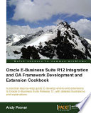 Oracle E-business suite R12 integration and OA framework development and extension cookbook