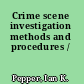 Crime scene investigation methods and procedures /