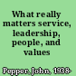 What really matters service, leadership, people, and values /