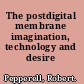 The postdigital membrane imagination, technology and desire /