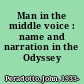 Man in the middle voice : name and narration in the Odyssey /