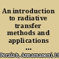 An introduction to radiative transfer methods and applications in astrophysics /