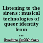 Listening to the sirens : musical technologies of queer identity from Homer to Hedwig /