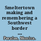 Smeltertown making and remembering a Southwest border community /