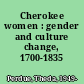 Cherokee women : gender and culture change, 1700-1835 /