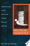 Political (in)justice : authoritarianism and the rule of law in Brazil, Chile, and Argentina /