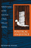 Political (in)justice : authoritarianism and the rule of law in Brazil, Chile, and Argentina /