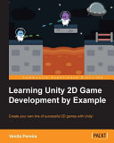 Learning Unity 2D game development by example : create your own line of successful 2D games with Unity! /