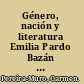 Género, nación y literatura Emilia Pardo Bazán en la literatura gallega y española /