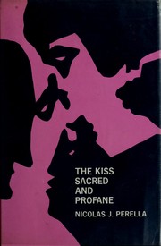 The kiss sacred and profane ; an interpretative history of kiss symbolism and related religio-erotic themes.