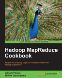 Hadoop MapReduce cookbook recipes for analyzing large and complex datasets with Hadoop MapReduce /