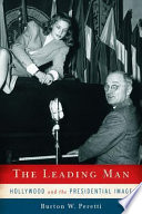 The leading man Hollywood and the presidential image /