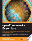 openFrameworks essentials : create stunning, interactive openFrameworks-based applications with this fast-paced guide /