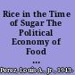 Rice in the Time of Sugar The Political Economy of Food in Cuba /
