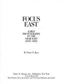 Focus East : early photography in the Near East (1839-1885) /