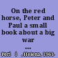 On the red horse, Peter and Paul a small book about a big war : (diary entries, articles, letters, 1991-1998) = O riđanu, Petru i Pavlu : mala knjiga o velikom ratu (Dnevnički zapisi, članci, pisma, 1991.-1998.) /