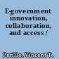 E-government innovation, collaboration, and access /