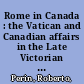 Rome in Canada : the Vatican and Canadian affairs in the Late Victorian age /