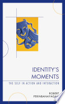 Identity's moments the self in action and interaction /