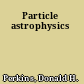 Particle astrophysics