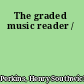 The graded music reader /