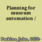 Planning for museum automation /