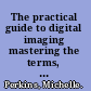 The practical guide to digital imaging mastering the terms, technologies, and techniques /