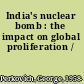 India's nuclear bomb : the impact on global proliferation /