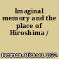 Imaginal memory and the place of Hiroshima /