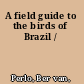 A field guide to the birds of Brazil /