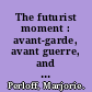 The futurist moment : avant-garde, avant guerre, and the language of rupture /