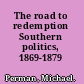 The road to redemption Southern politics, 1869-1879 /