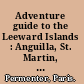 Adventure guide to the Leeward Islands : Anguilla, St. Martin, St. Barts, St. Kitts & Nevis, Antigua & Barbuda /