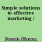 Simple solutions to effective marketing /