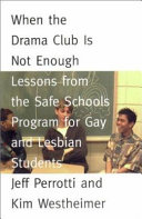 When the drama club is not enough lessons from the Safe Schools Program for Gay and Lesbian Students /