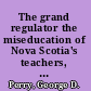 The grand regulator the miseducation of Nova Scotia's teachers, 1838-1997 /