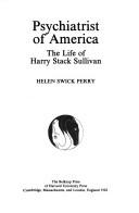 Psychiatrist of America, the life of Harry Stack Sullivan /