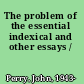 The problem of the essential indexical and other essays /