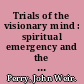 Trials of the visionary mind : spiritual emergency and the renewal process /