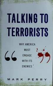 Talking to terrorists : why America must engage with its enemies /