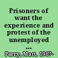 Prisoners of want the experience and protest of the unemployed in France, 1921-45 /