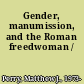 Gender, manumission, and the Roman freedwoman /