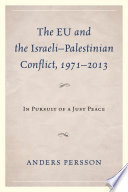 The EU and the Israeli-Palestinian conflict 1971-2013 : in pursuit of a just peace /