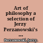 Art of philosophy a selection of Jerzy Perzanowski's works /