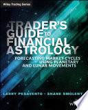 A traders guide to financial astrology : forecasting market cycles using planetary and lunar movements /