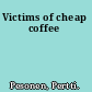 Victims of cheap coffee