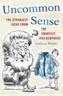 Uncommon sense : the strangest ideas from the smartest philosophers /