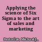 Applying the science of Six Sigma to the art of sales and marketing /