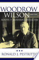 Woodrow Wilson and the roots of modern liberalism