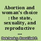 Abortion and woman's choice : the state, sexuality, and reproductive freedom /